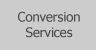 Conversion Services